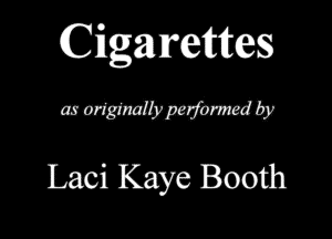 Cigarettes

QWWWWQP

Laci Kaye Booth