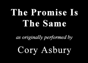 The Promise 118
The Same

mmmmmb
Cory Asbury