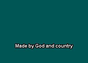 Made by God and country