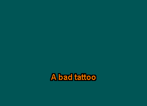 A bad tattoo
