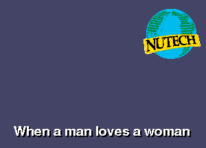 When a man loves a woman
