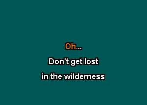 0h...

Don't get lost

in the wilderness