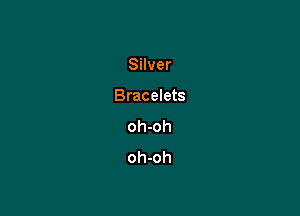Silver

Bracelets

oh-oh
oh-oh