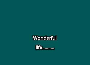 Wonderful
life ..........