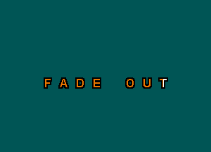 FADE OUT