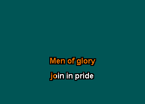 Men of glory

join in pride