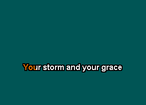 Your storm and your grace