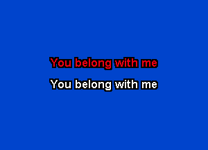 You belong with me

You belong with me