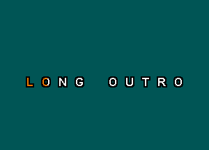 LONG OUTRO