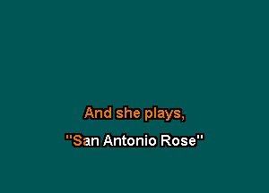 And she plays,

San Antonio Rose