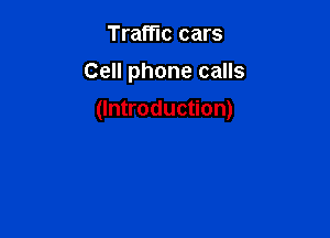 Traffic cars

Cell phone calls

(Introduction)