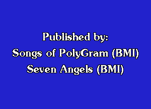 Published by
Songs of PolyGram (BM!)

Seven Angels (BMI)