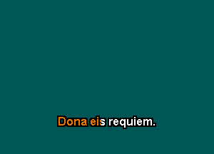 Dona eis requiem.