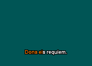 Dona eis requiem.