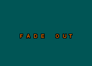 FADE OUT