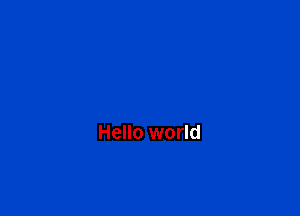 Hello world