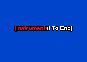 (Instrumental To End)