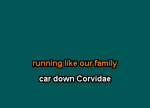 running like our family

car down Corvidae