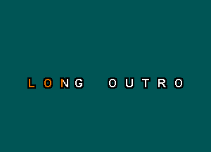 LONG OUTRO