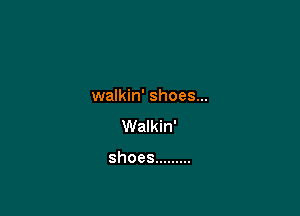 walkin' shoes...
VVaHdn'

shoes .........