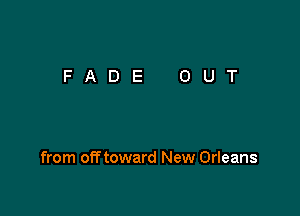 from off toward New Orleans