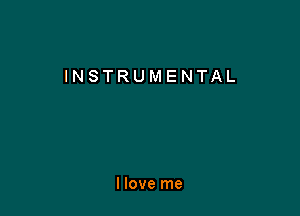 INSTRUMENTAL

I love me