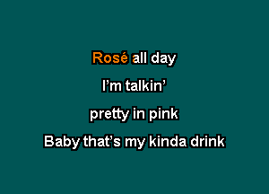 Row all day
Pm talkin'

pretty in pink

Baby thaws my kinda drink