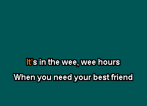 IFS in the wee, wee hours

When you need your best friend