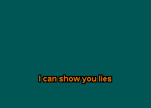 I can show you lies