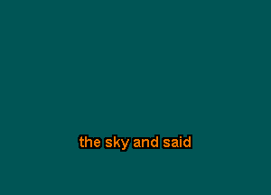 the sky and said