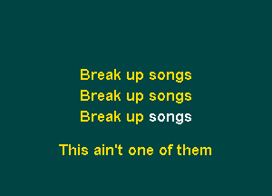 Break up songs
Break up songs

Break up songs

This ain't one of them