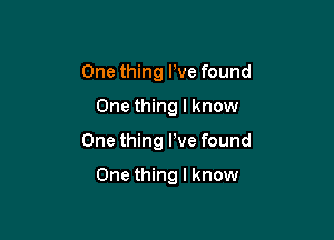 One thing We found

One thing I know

One thing We found

One thing I know