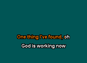 One thing I've found, oh

God is working now