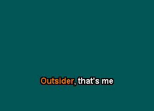 Outsider, that's me