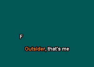 Outsider, that's me