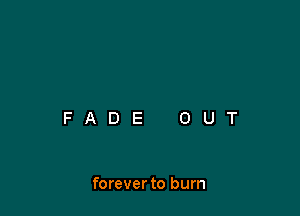 forever to burn