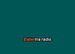 Ballerina radio