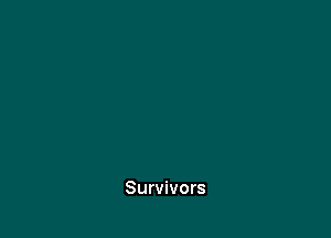 Survivors