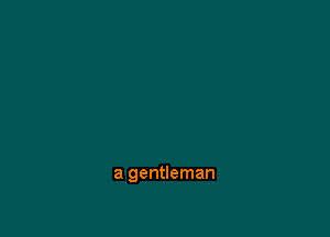 a gentleman