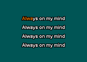 Always on my mind
Always on my mind

Always on my mind

Always on my mind