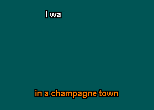 in a champagne town