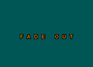 FADE OUT