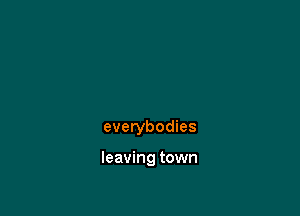 everybodies

leaving town