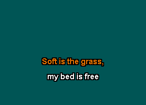 8011 is the grass,

my bed is free