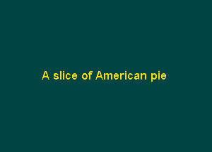 A slice of American pie