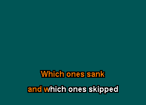 Which ones sank

and which ones skipped