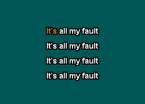 It's all my fault
ltls all my fault

ltls all my fault

ltls all my fault