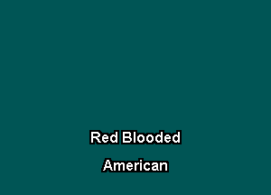 Red Blooded

American