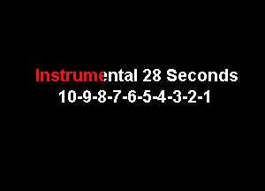 Instrumental 28 Seconds

10-9-8-7-6-5-4-3-2-1