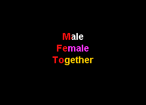 Male
Female

Together